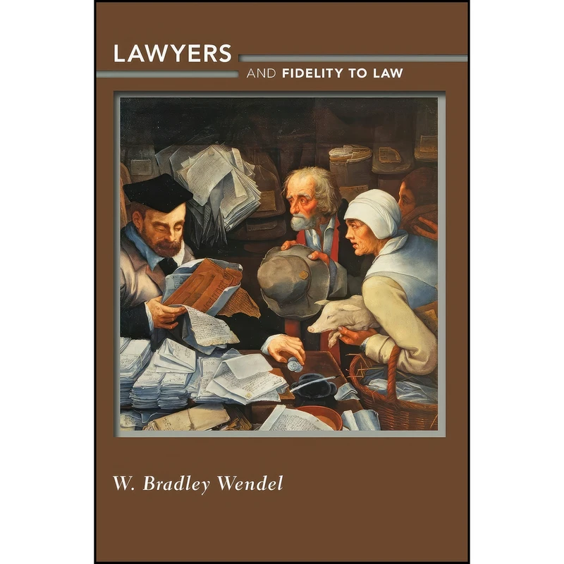 کتاب Lawyers and Fidelity to Law اثر W. Bradley Wendel انتشارات Princeton University Press