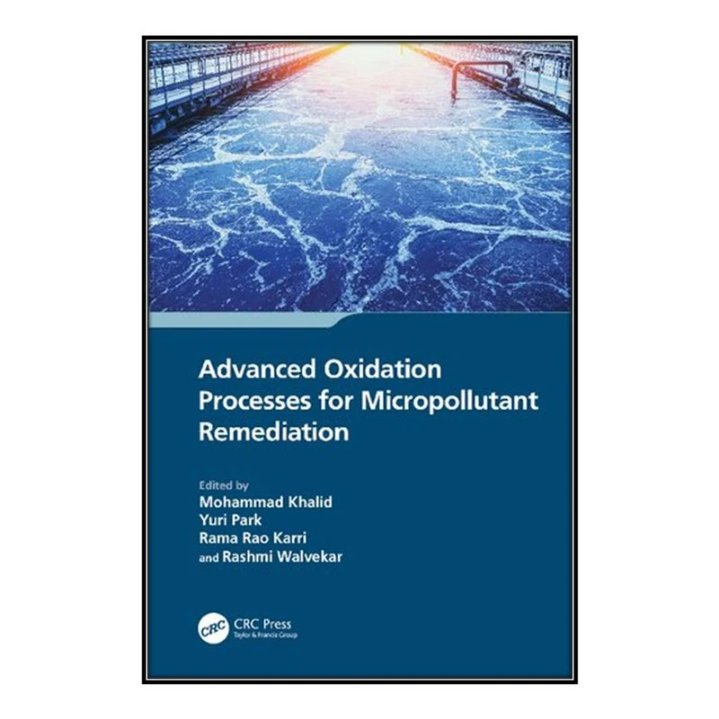  کتاب Advanced Oxidation Processes for Micropollutant Remediation اثر  جمعي از نويسندگان انتشارات مؤلفين طلايي