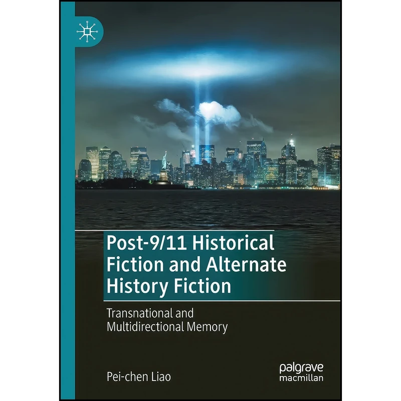 کتاب Post-9/11 Historical Fiction and Alternate History Fiction اثر Pei-Chen Liao انتشارات تازه ها