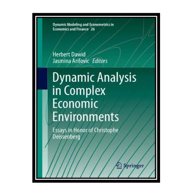 کتاب Dynamic Analysis in Complex Economic Environments: Essays in Honor of Christophe Deissenberg اثر Herbert Dawid & Jasmina Arifovic انتشارات مؤلفین طلایی