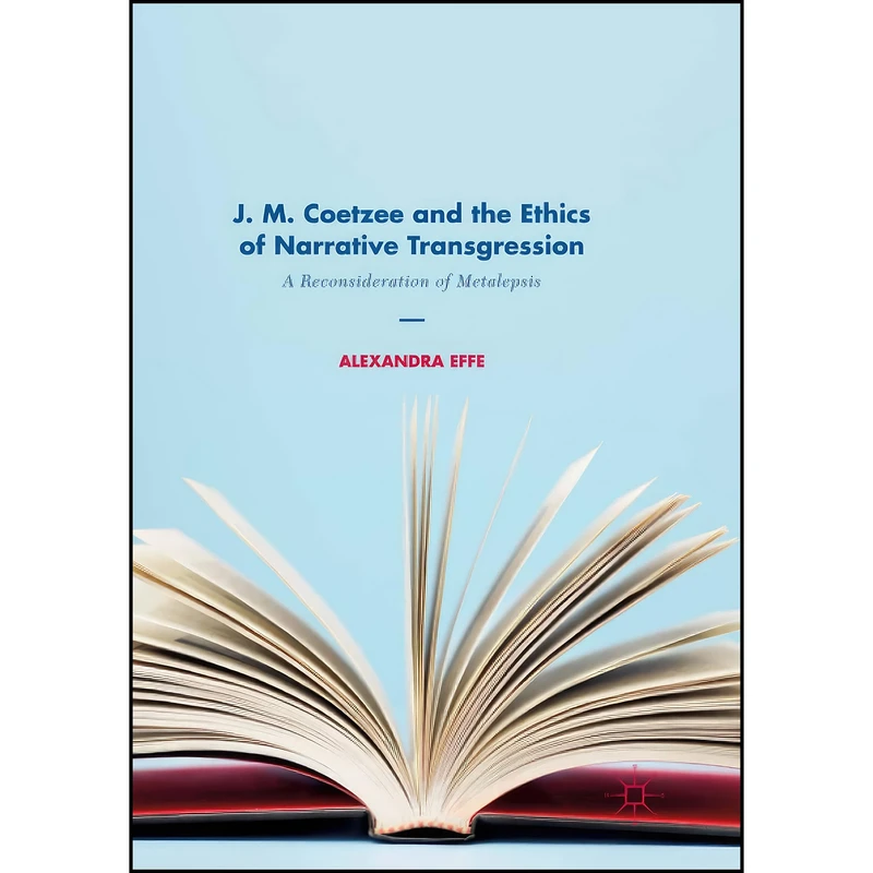 کتاب J. M. Coetzee and the Ethics of Narrative Transgression اثر Alexandra Effe انتشارات Springer