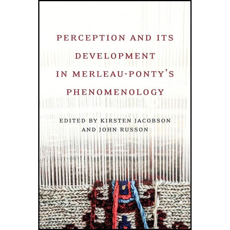 کتاب Perception and its Development in Merleau-Pontys Phenomenology اثر Kirsten Jacobson and John Russon انتشارات University of Toronto Press