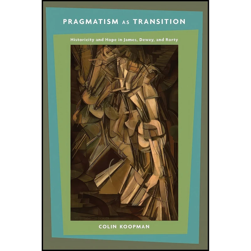 کتاب Pragmatism as Transition اثر Colin Koopman انتشارات Columbia University Press