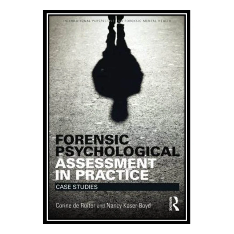 کتاب Forensic Psychological Assessment in Practice اثر Corine de Ruiter and Nancy Kaser Boyd انتشارات مؤلفین طلایی