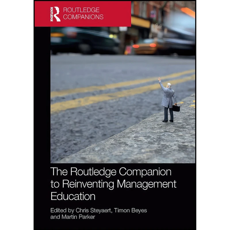 کتاب The Routledge Companion to Reinventing Management Education اثر جمعي از نويسندگان انتشارات Routledge
