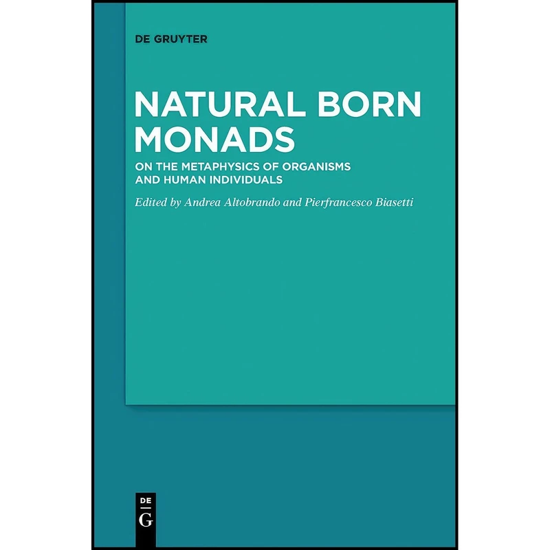 کتاب Natural Born Monads اثر Andrea Altobrando and Pierfrancesco Biasetti انتشارات De Gruyter