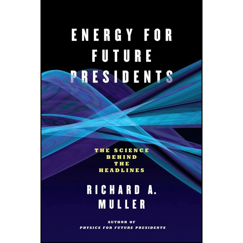 کتاب Energy for Future Presidents اثر Richard A. Muller انتشارات W. W. Norton & Company