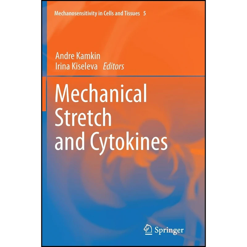 کتاب Mechanical Stretch and Cytokines  اثر Andre Kamkin and Irina Kiseleva انتشارات Springer