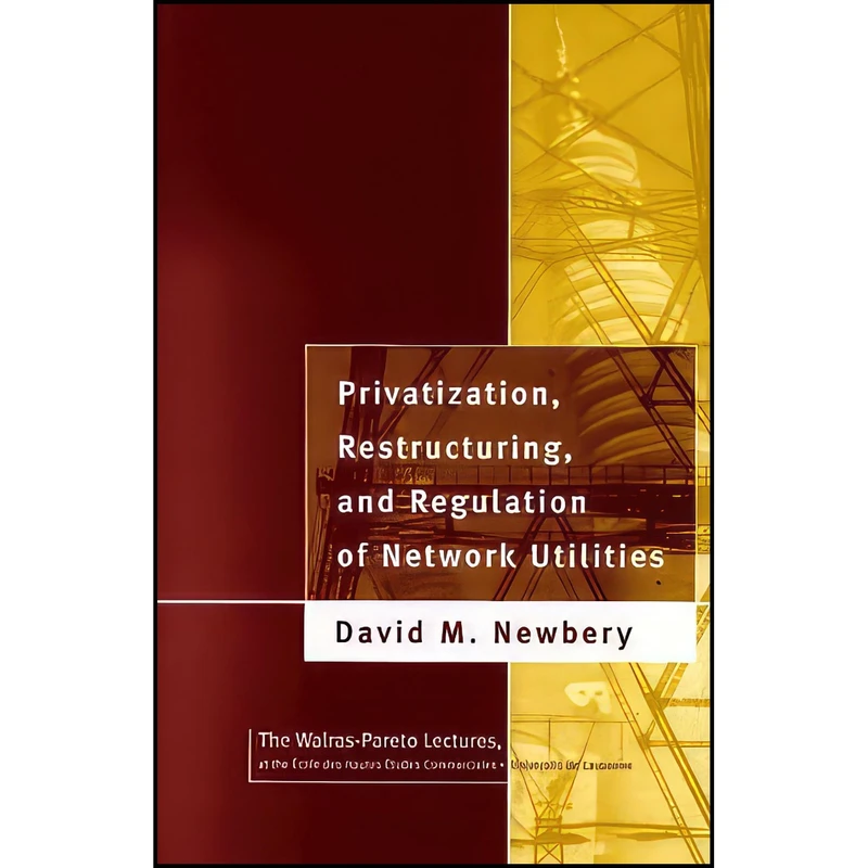 کتاب Privatization  Restructuring  and Regulation of Network Utilities  اثر David M. G. Newbery انتشارات The MIT Press