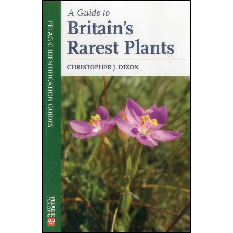 کتاب A Guide to Britain's Rarest Plants اثر Christopher Dixon انتشارات Pelagic Publishing