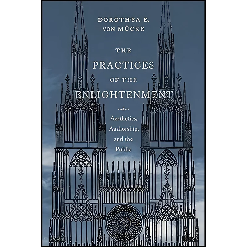 کتاب The Practices of the Enlightenment اثر Dorothea von Mucke انتشارات Columbia University Press