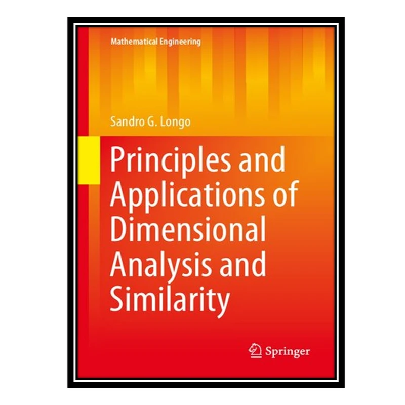 کتاب Principles and Applications of Dimensional Analysis and Similarity اثر Sandro G. Longo انتشارات مؤلفین طلایی