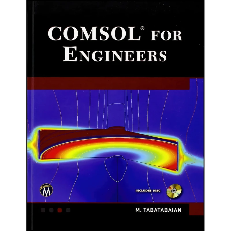 کتاب COMSOL for Engineers  اثر Mehrzad Tabatabaian انتشارات Mercury Learning and Information