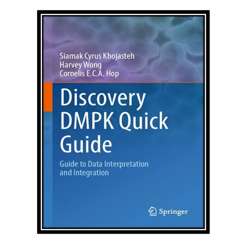کتاب Discovery DMPK Quick Guide: Guide to Data Interpretation and integration اثر جمعی از نویسندگان انتشارات مؤلفین طلایی