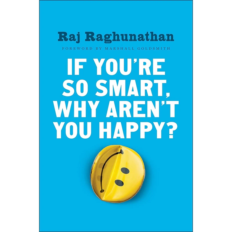 کتاب If You,re So Smart, Why Aren,t You Happy? اثر Raj Raghunathan انتشارات Portfolio