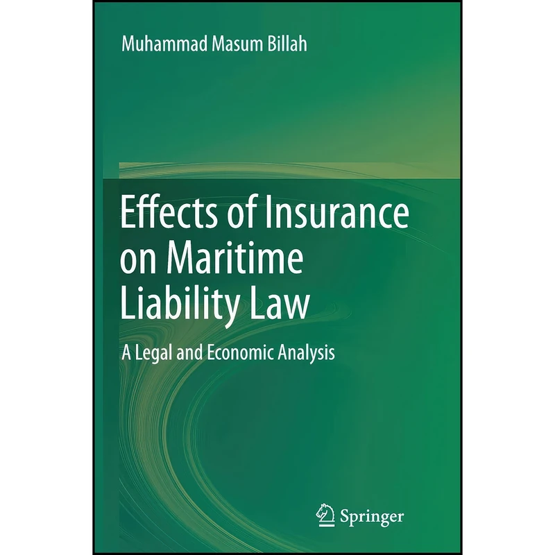 کتاب Effects of Insurance on Maritime Liability Law اثر Muhammad Masum Billah انتشارات Springer