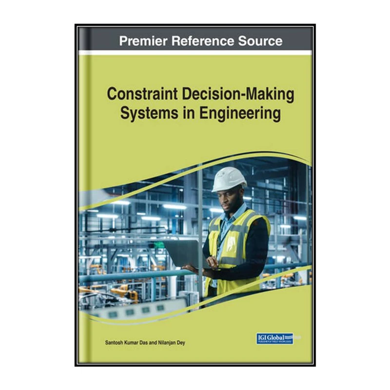  کتاب Constraint Decision-Making Systems in Engineering اثر Santosh Kumar Das and Nilanjan Dey انتشارات مؤلفين طلايي