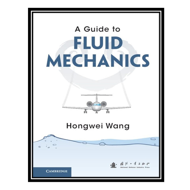 کتاب A Guide to Fluid Mechanics اثر Hongwei Wang انتشارات مؤلفین طلایی