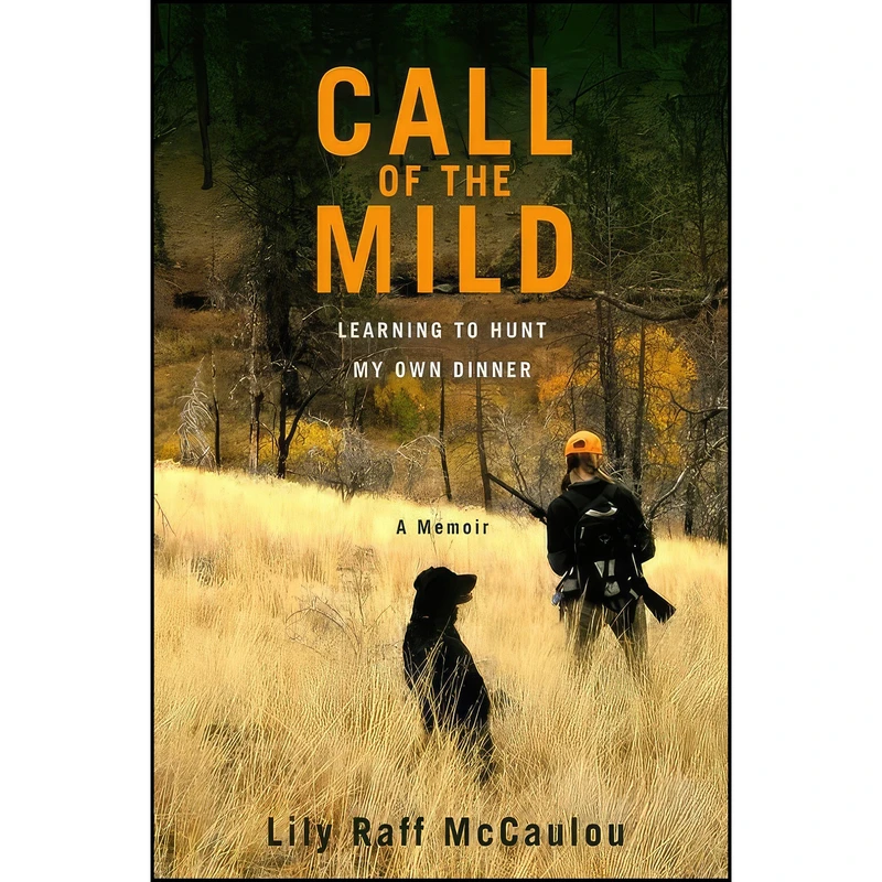 کتاب Call of the Mild اثر Lily Raff McCaulou انتشارات Grand Central Publishing