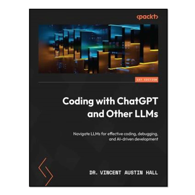کتاب Coding with ChatGPT and Other LLMs اثر Dr. Vincent Austin Hall انتشارات آوای مؤلف