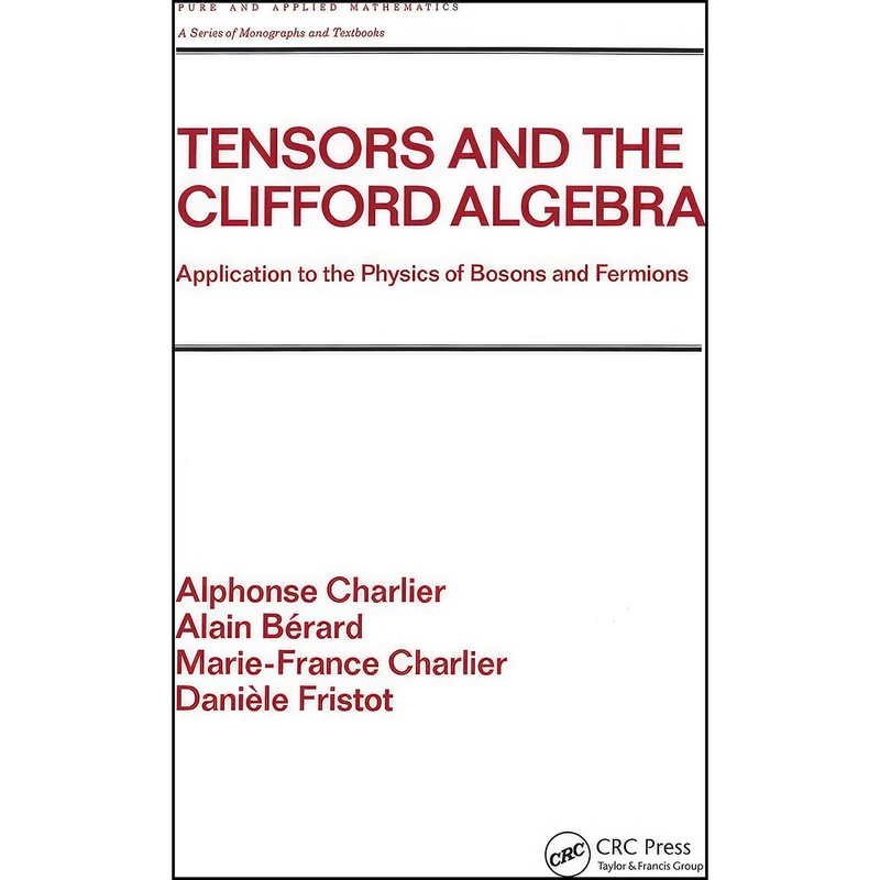 کتاب Tensors and the Clifford Algebra اثر جمعي از نويسندگان انتشارات CRC Press