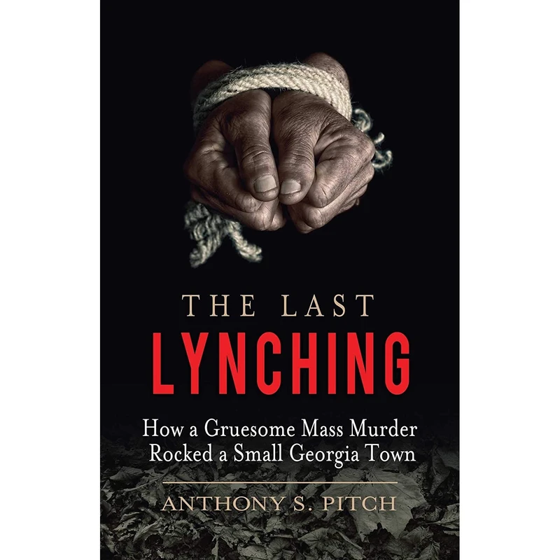 کتاب The Last Lynching اثر Anthony Pitch انتشارات Skyhorse
