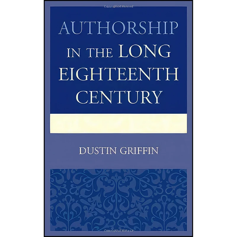 کتاب Authorship in the Long Eighteenth Century اثر Dustin H. Griffin انتشارات University of Delaware Press
