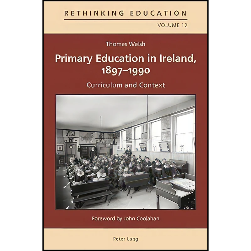 کتاب Primary Education in Ireland, 1897-1990 اثر Thomas Walsh انتشارات Peter Lang AG, Internationaler Verlag der Wissenschaften