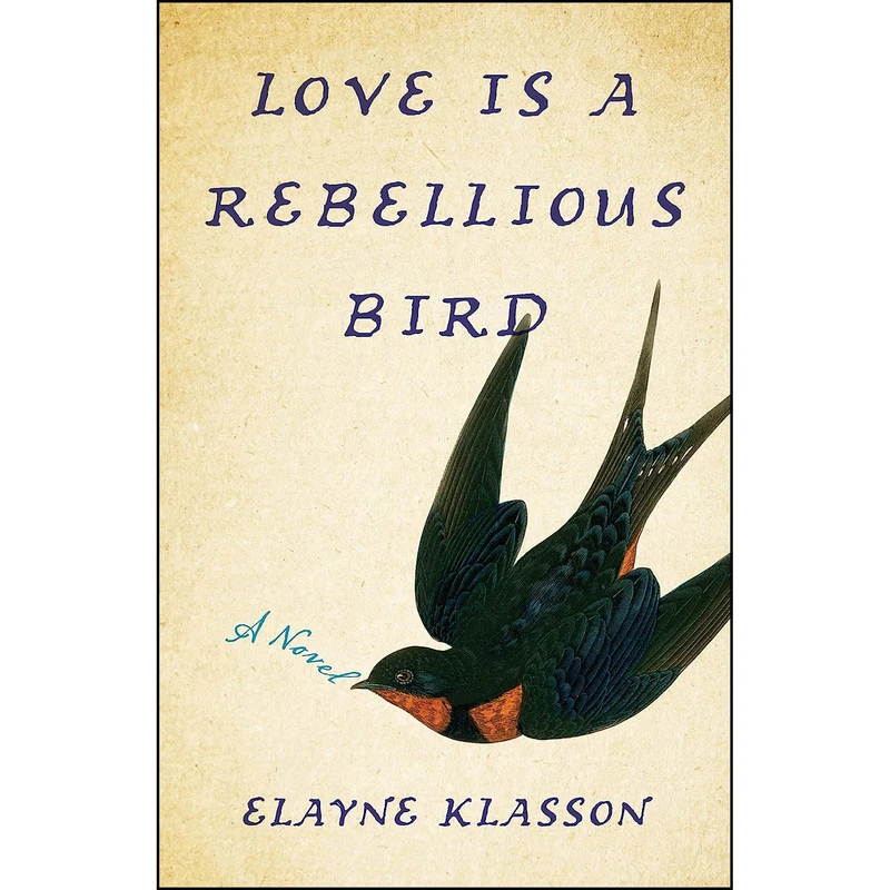 کتاب Love Is a Rebellious Bird اثر Elayne Klasson انتشارات She Writes Press
