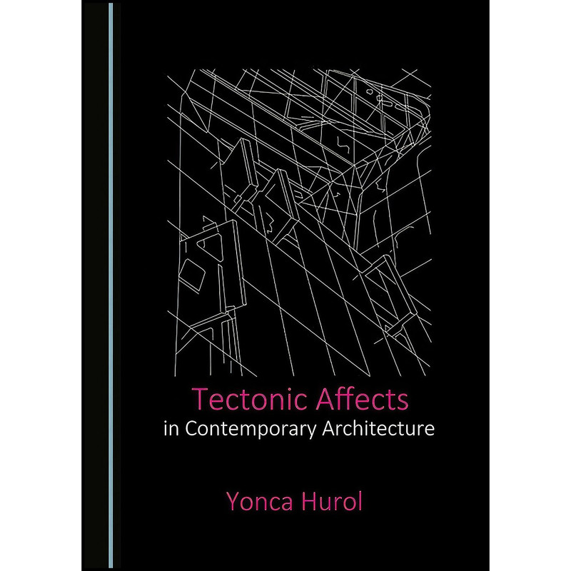 کتاب Tectonic Affects in Contemporary Architecture اثر Yonca Hurol انتشارات Cambridge Scholars Publishing