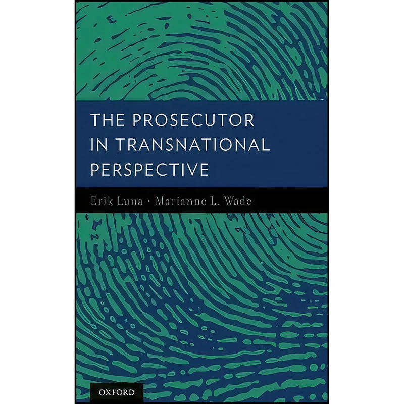 کتاب The Prosecutor in Transnational Perspective اثر Erik Luna and Marianne Wade انتشارات Oxford University Press