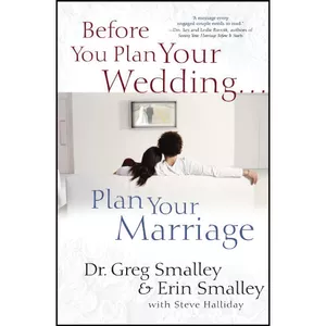 کتاب Before You Plan Your Wedding . . . Plan Your Marriage اثر Greg Smalley انتشارات تازه ها