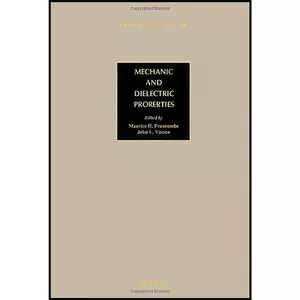 کتاب Mechanic and Dielectric Properties اثر جمعي از نويسندگان انتشارات Academic Press