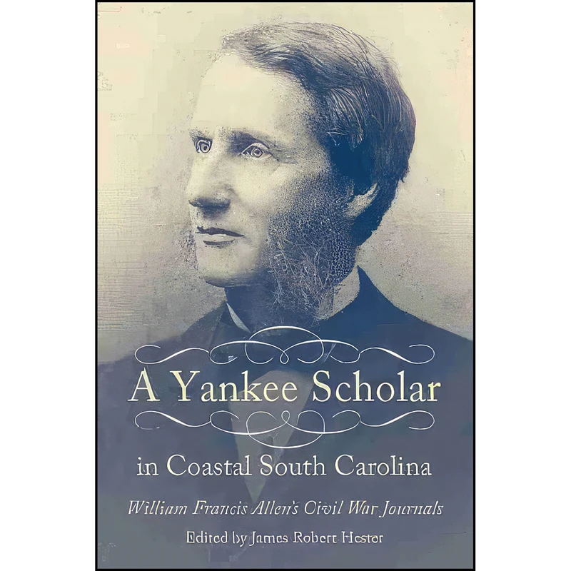 کتاب A Yankee Scholar in Coastal South Carolina اثر James Robert Hester انتشارات University of South Carolina Press