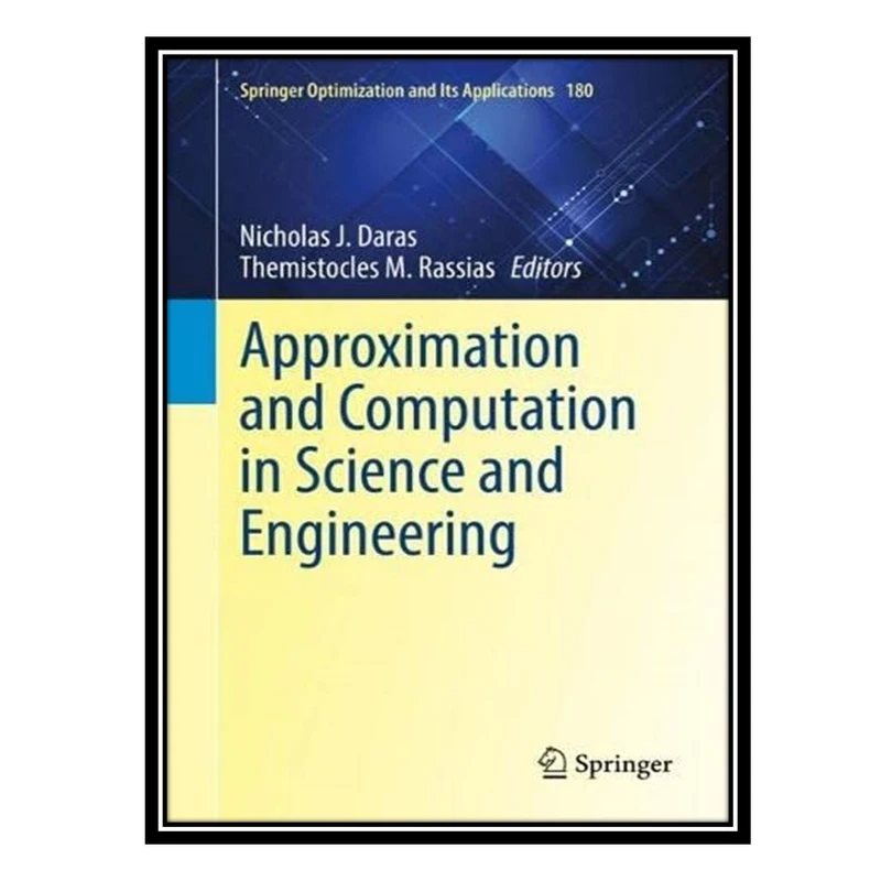 کتاب Approximation and Computation in Science and Engineering اثر Nicholas J. Daras  and Themistocles M. Rassias انتشارات مؤلفین طلایی
