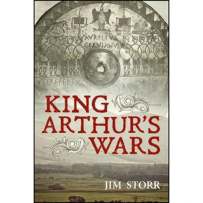 کتاب King Arthur's Wars اثر Jim Storr انتشارات Helion and Company