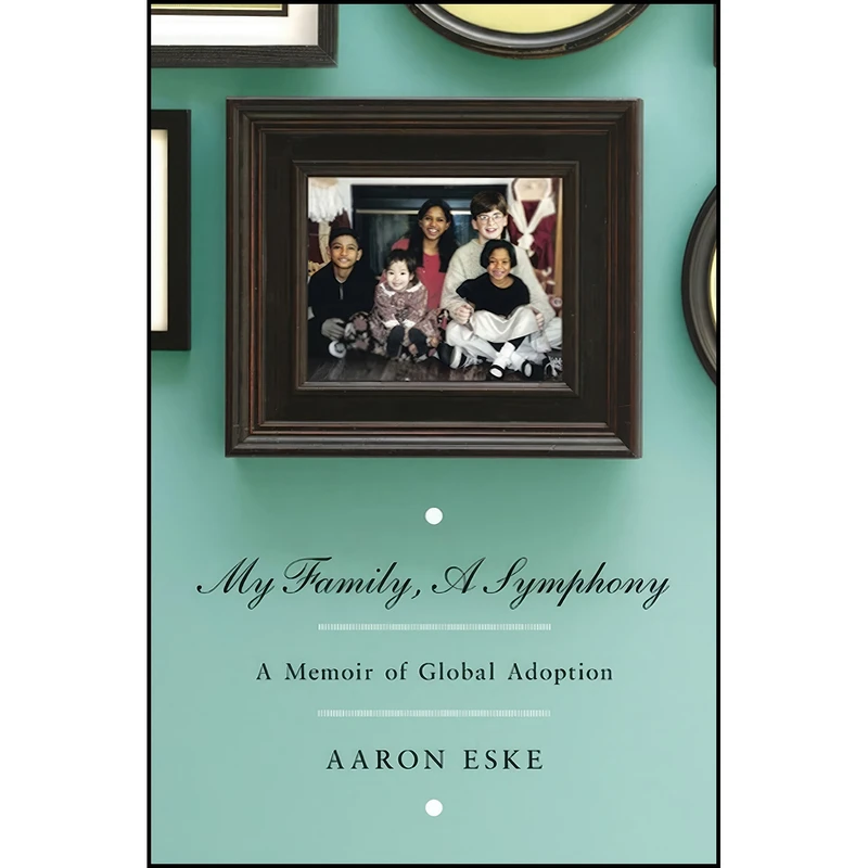 کتاب My Family, A Symphony اثر Aaron Eske انتشارات St. Martin's Press