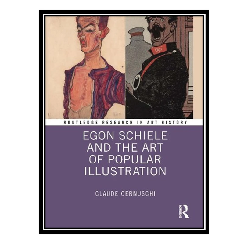 کتاب Egon Schiele and the Art of Popular Illustration اثر Claude Cernuschi انتشارات مؤلفین طلایی