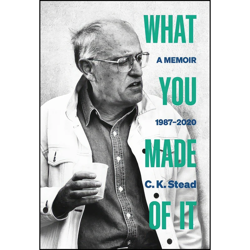 کتاب What You Made of It اثر C. K. Stead انتشارات Auckland University Press