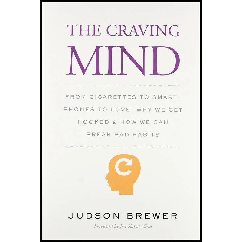کتاب The Craving Mind اثر Judson Brewer and Jon Kabat-Zinn Ph.D انتشارات Yale University Press