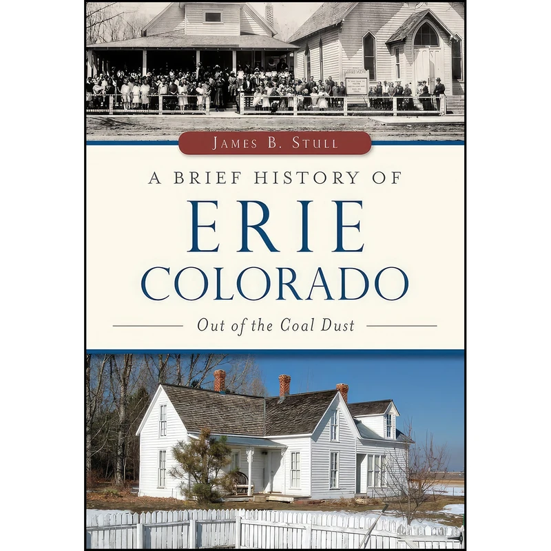 کتاب Brief History of Erie, Colorado, A اثر James B. Stull انتشارات The History Press