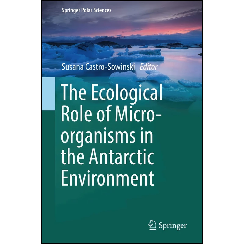 کتاب The Ecological Role of Micro-organisms in the Antarctic Environment اثر Susana Castro-Sowinski انتشارات Springer