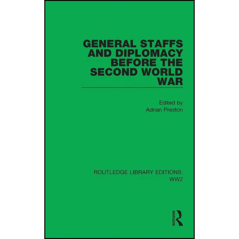 کتاب General Staffs and Diplomacy before the Second World War General Staffs and Diplomacy before the Second World War  اثر Adrian Preston انتشارات Routledge