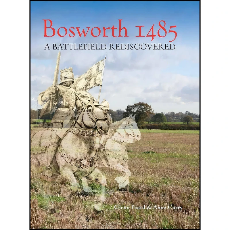کتاب BOSWORTH 1485 اثر Glenn Foard and Anne Curry انتشارات Oxbow Books