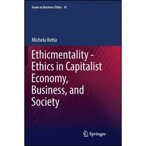 کتاب Ethicmentality - Ethics in Capitalist Economy, Business, and Society  اثر Michela Betta انتشارات Springer
