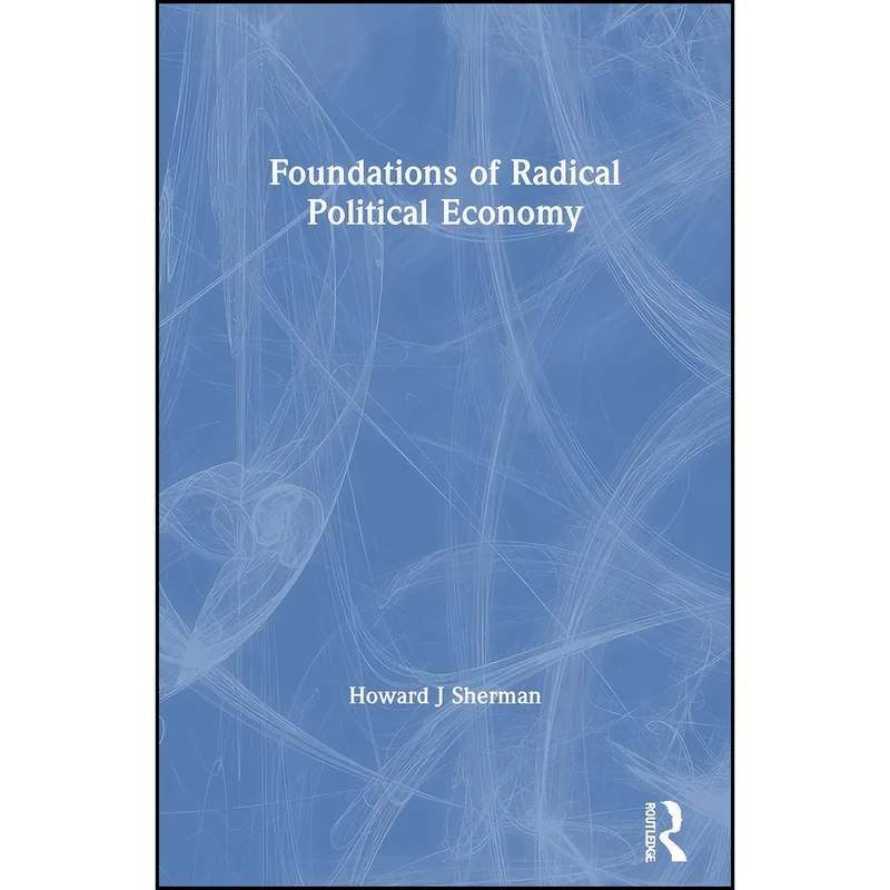 کتاب Foundations of Radical Political Economy اثر Howard J. Sherman انتشارات Routledge