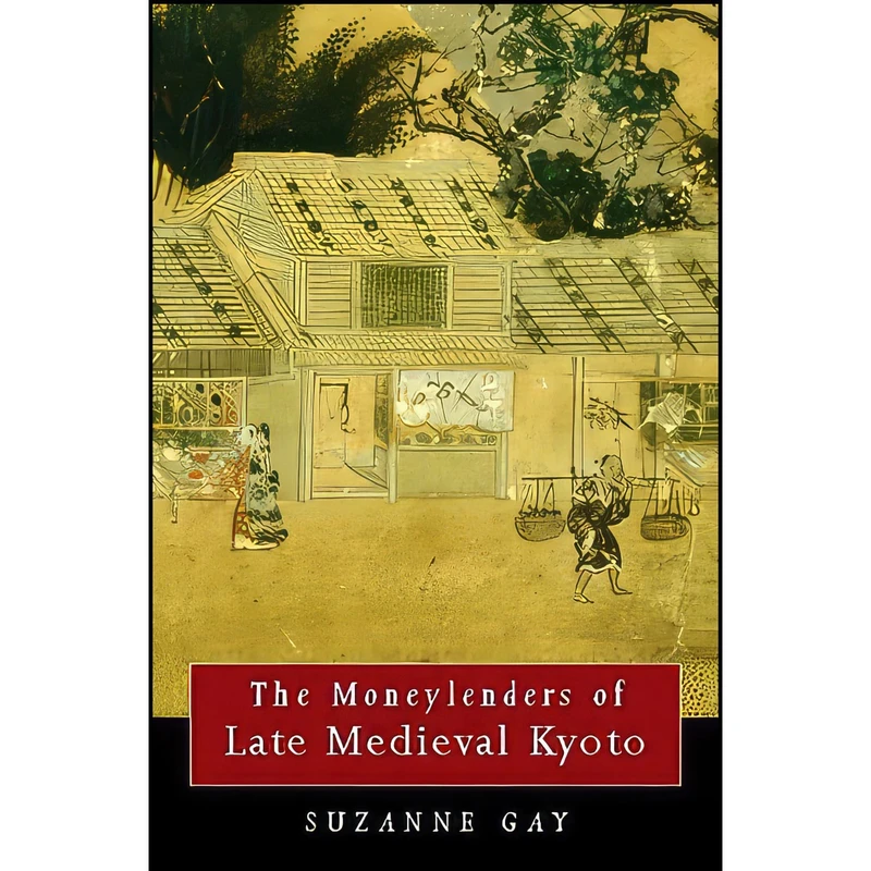 کتاب The Moneylenders of Late Medieval Kyoto اثر Suzanne Marie Gay انتشارات Univ of Hawaii Pr