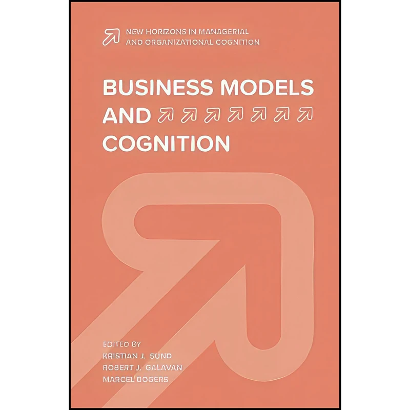 کتاب Business Models and Cognition  اثر - and Kristian J. Sund انتشارات Emerald Publishing