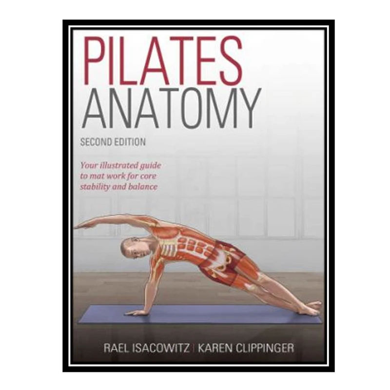 کتاب Pilates Anatomy اثر Rael Isacowitz and Karen Clippinger
انتشارات مؤلفین طلایی