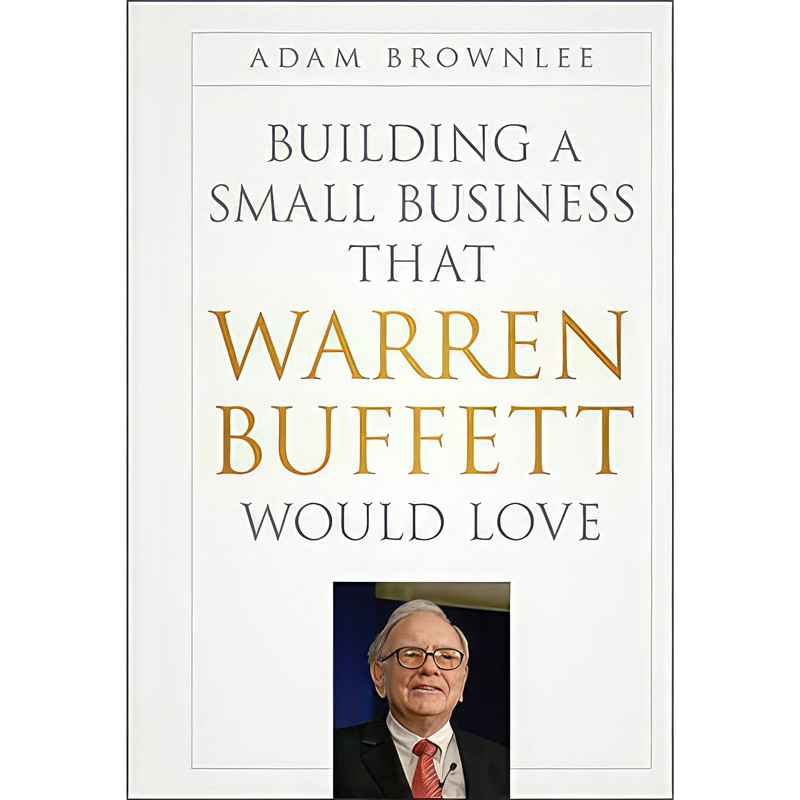 کتاب Building a Small Business that Warren Buffett Would Love اثر Adam Brownlee انتشارات Wiley